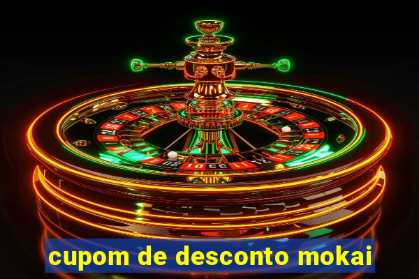 cupom de desconto mokai